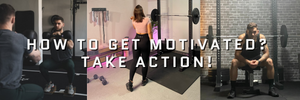 How to get motivated? Take Action!